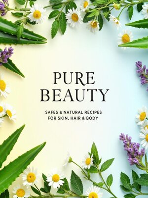 cover image of "Pure Beauty Safe & Natural Recipes for Skin, Hair & Body"